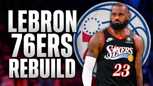 LeBron James Philadelphia 76ers Rebuild