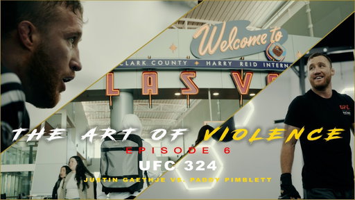 The Art of Violence - EPISODE 6 (UFC 324 Justin Gaethje VS. Paddy Pimblett)