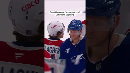Quand je double l’après-match n.7 Canadiens-Lightning