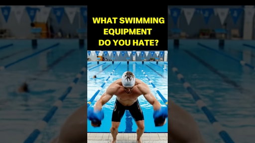 What Swimming Equipment Do You Hate?