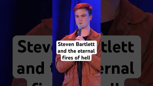 Steven Bartlett and the eternal fires of hell.
