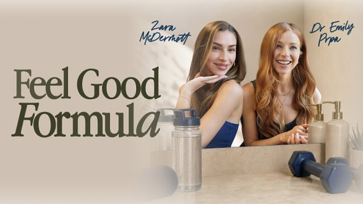 Introducing Feel Good Formula: with Zara McDermott & Dr. Emily Prpa