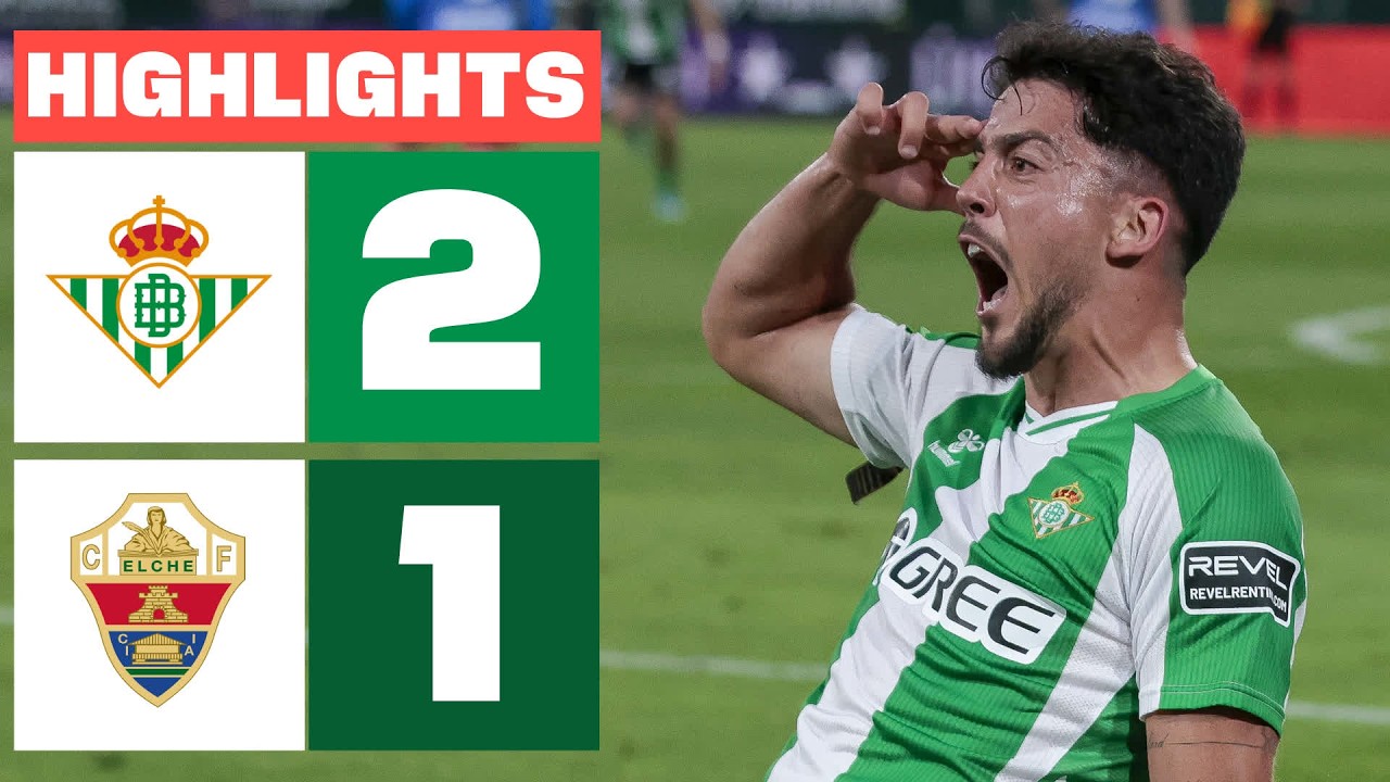 REAL BETIS 2 - 1 ELCHE CF | RESUMEN LALIGA EA SPORTS
