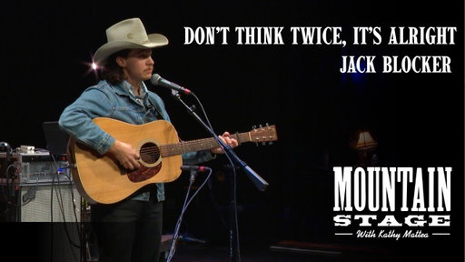 Jack Blocker - 'Don't Think Twice, Its Alright' by Bob Dylan (Live from Mountain Stage)