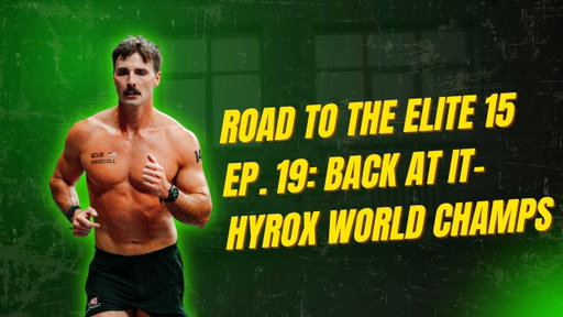 Road to the Elite 15 Ep. 19: Back at It- Hyrox World Champs
