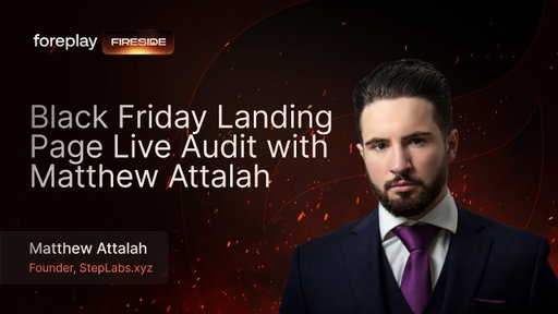 Foreplay Fireside: Black Friday Landing Page Audit with Matt Attalah
