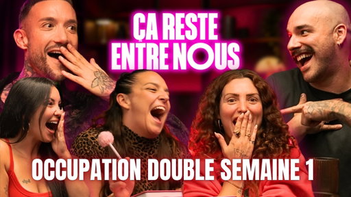 ÇA RESTE ENTRE NOUS | ON DEBRIEF LA PREMIÈRE SEMAINE D'OCCUPATION DOUBLE 👀🍿