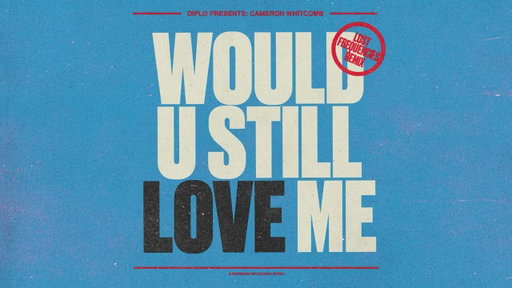 Diplo - Would U Still Love Me feat. Cameron Whitcomb (Lost Frequencies Remix) [Official Audio]