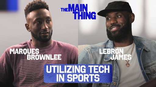 LeBron James & Marques Brownlee Discuss the Evolution of Technology | THE MAIN THING