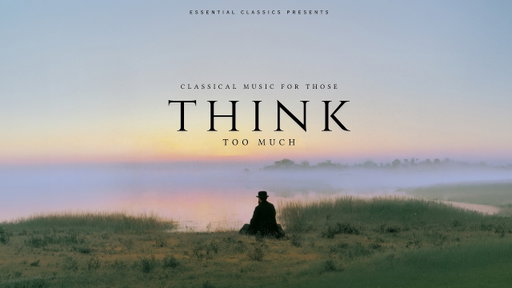 Classical Music for Those Who Think Too Much