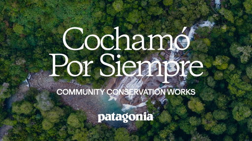 How a Remote Valley in Chile Was Protected for the Future: Cochamó Forever! | Patagonia