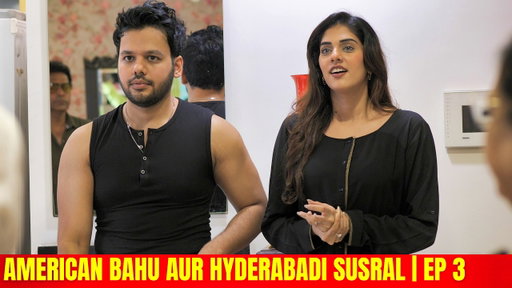 AMERICAN BAHU AUR HYDERABADI SUSRAL | EP 3