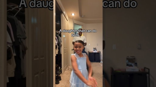 A daughter that can do both is amazing