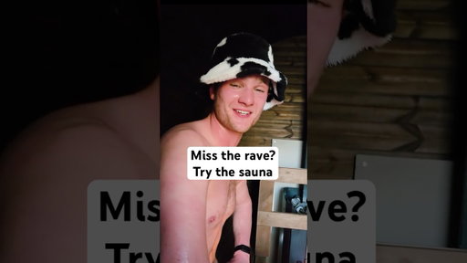 Too old for the rave? Try the sauna.