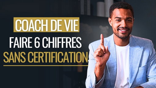 Comment devenir coach de vie à 6 chiffres sans certifications ?