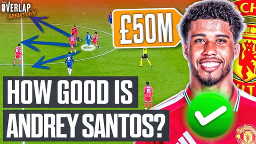 Why Man United Have Spent £50m On Andrey Santos | The Overlap Breakdown