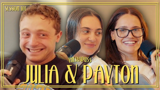 Session 101: Julia & Payton | Therapuss with Jake Shane