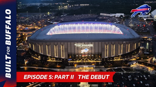 IT'S FINALLY HERE! Inside Highmark Stadium's Historic Debut | Built For Buffalo, Episode 5 Part II
