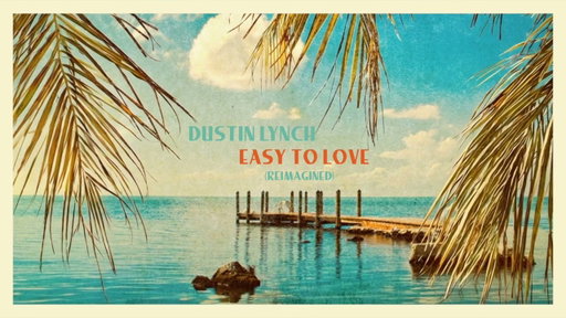 Dustin Lynch - Easy To Love (Reimagined)