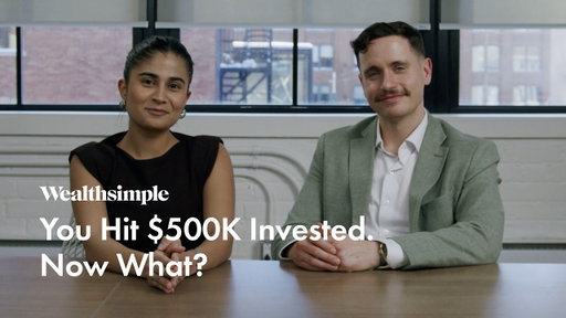 You Hit $500K Invested. Now What? | Wealthsimple