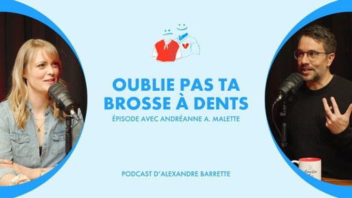 Andréanne A. Malette | Oublie pas ta brosse à dents