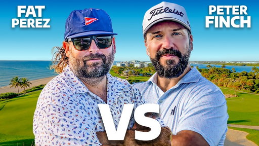Peter Finch vs Fat Perez (18 Holes Strokeplay)