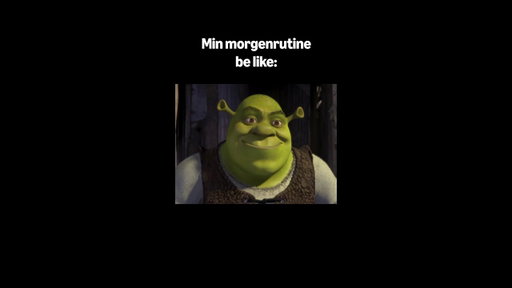 Shrek's morgenrutine er goals 💅