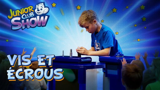 JUNIOR CLUB SHOW - Vis et écrous (épisode 10)