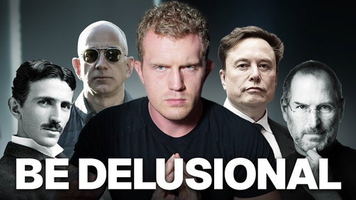 You need to be delusional if you want to succeed.