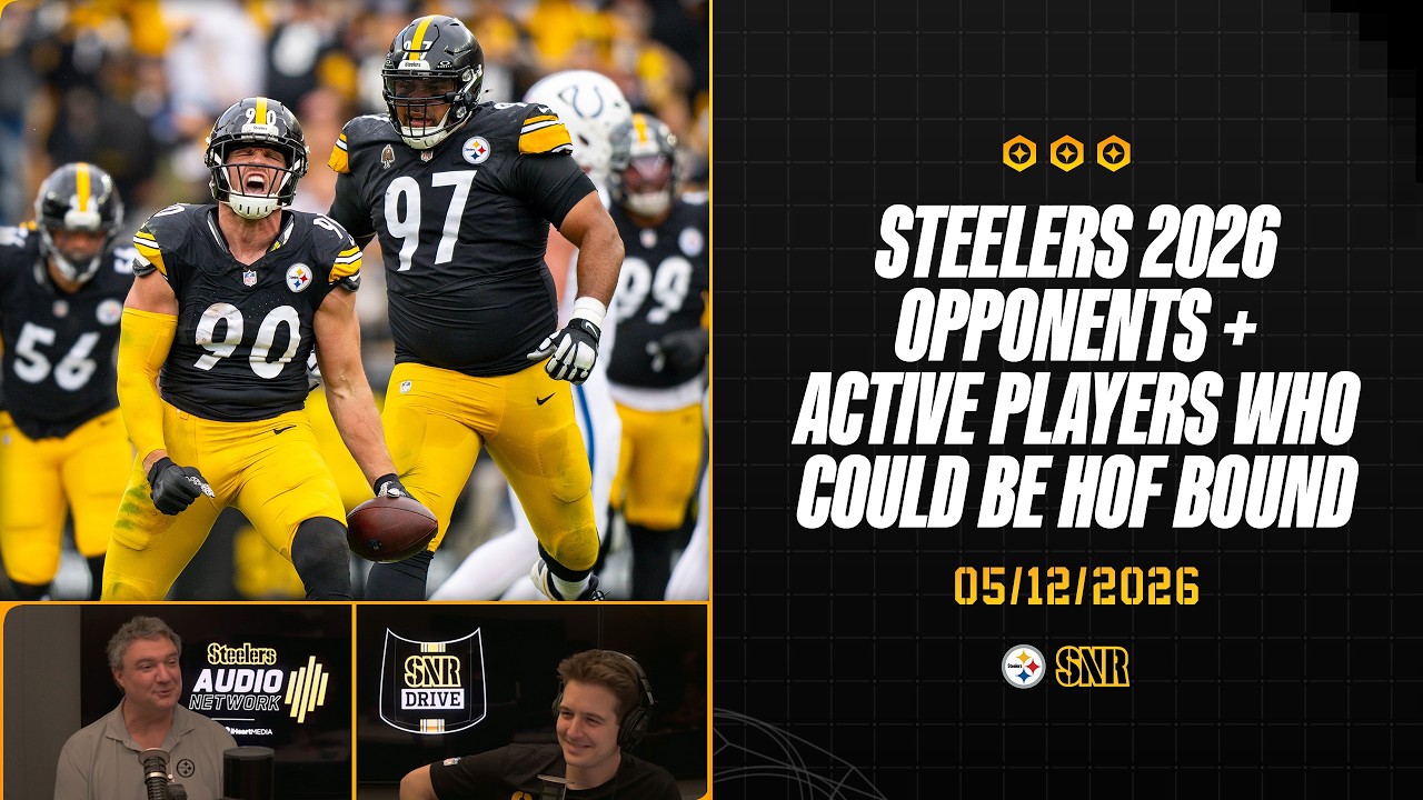 2026 Opponents + Active Players Who Could Be HOF - Bound | SNR Drive (May.12) | Pittsburgh Steelers