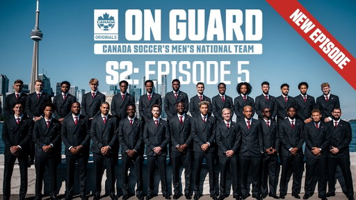 This Time, it's Canada | On Guard: CanMNT | Season 2 Episode 5