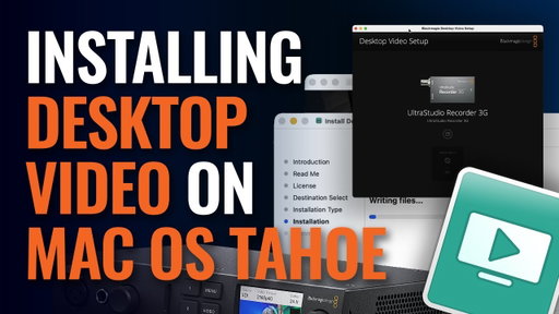 Installing Desktop Video on macOS Tahoe