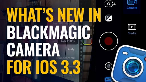 What’s New in Blackmagic Camera for iOS 3.3