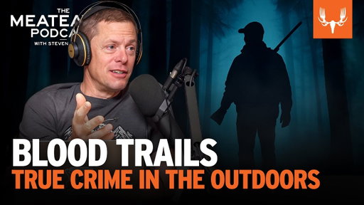 True Crime in the Outdoors | The MeatEater Podcast Ep. 787