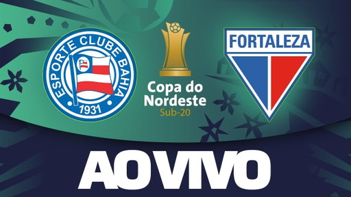 AO VIVO COM IMAGENS: BAHIA x FORTALEZA | COPA DO NORDESTE SUB-20