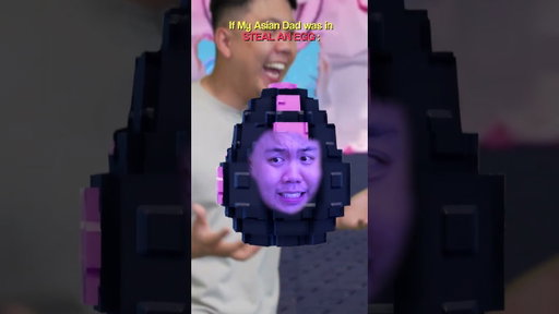 If My Asian Dad Was In Steal an Egg..