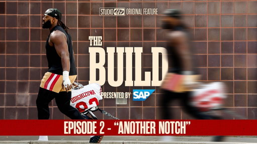 Another Notch: 'The Build' Episode 2 – Inside 49ers Training Camp