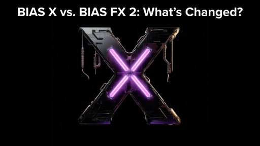 BIAS X vs. BIAS FX 2: What's different?