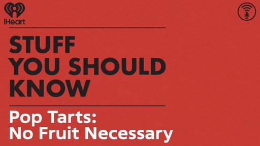 Pop Tarts: No Fruit Necessary | STUFF YOU SHOULD KNOW