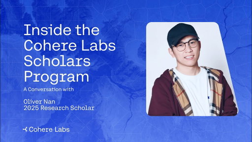 Inside the Cohere Labs Scholars Program, a Conversation with Oliver Nan