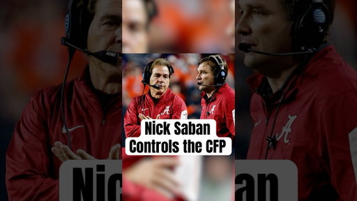 Nick Saban Shaped the Entire College Football Playoff