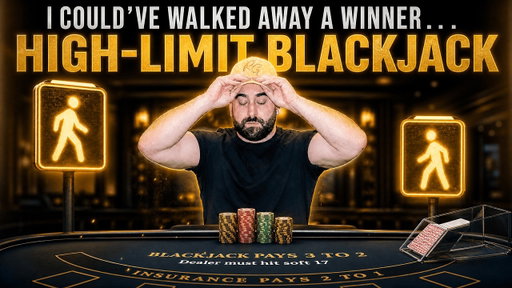 I Could’ve Walked Away a Winner… | HIGH-LIMIT BLACKJACK