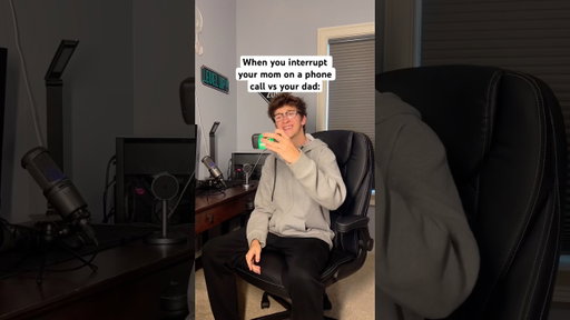 Interrupting your mom during a phone call vs your dad