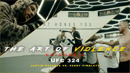 The Art of Violence - EPISODE 4 (UFC 324 Justin Gaethje VS. Paddy Pimblett)