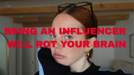 being an influencer will rot your brain