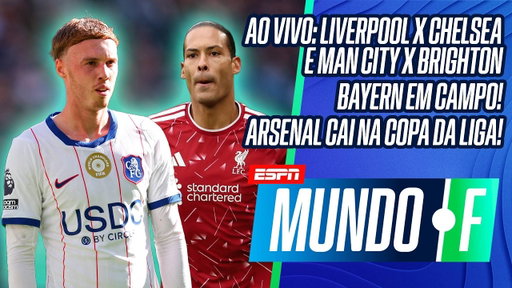 AO VIVO: LIVERPOOL X CHELSEA | MAN CITY X BRIGHTON PELA COPA DA LIGA | ARSENAL ELIMINADO | MUNDO F