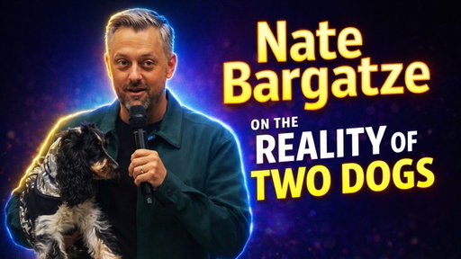 Nate Bargatze on the Reality of Two Dogs 🤣